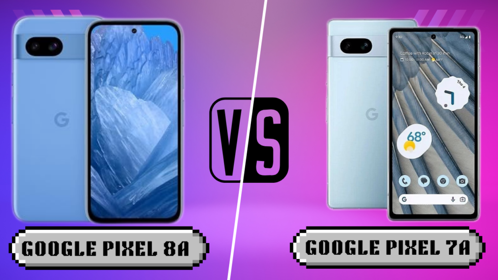 Google Pixel 8A vs Google Pixel 7A