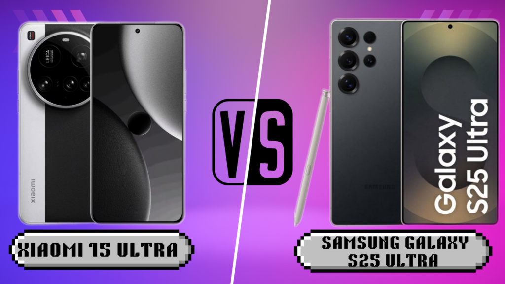 Xiaomi 15 Ultra vs Samsung Galaxy S25 Ultra