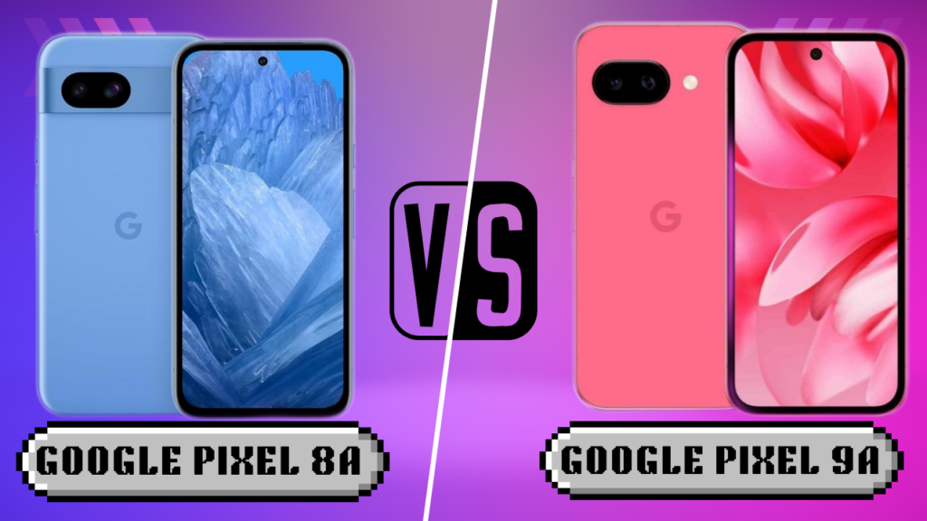 Google Pixel 8A vs Google Pixel 9A