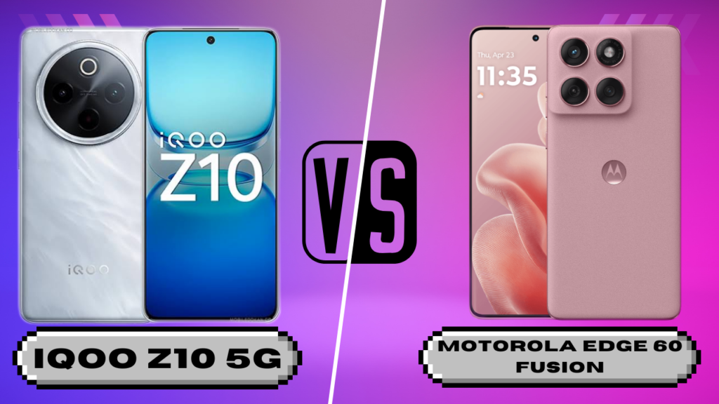 iQOO Z10 5G vs Motorola Edge 60 Fusion